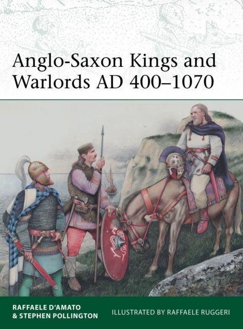 Book cover of: Anglo-Saxon Kings and Warlords AD 400–1070. By: Raffaele D'Amato
