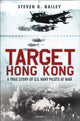 Target Hong Kong, A true story of U.S. Navy pilots at war 9781472860101 Steven K. Bailey