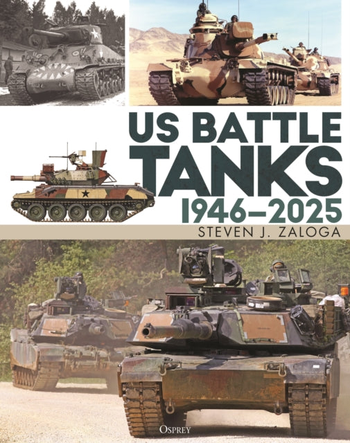 Book cover of: US Battle Tanks 1946–2025. By: Steve J. Zaloga