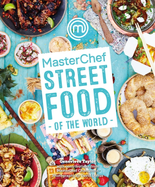 Book cover of: MasterChef: Street Food of the World. By: Genevieve Taylor
