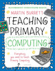 Book cover of: Bloomsbury Curriculum Basics: Teaching Primary Computing. By: Martin Burrett