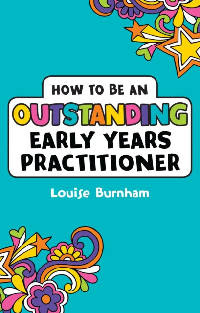 Book cover of: How to be an Outstanding Early Years Practitioner. By: Louise Burnham