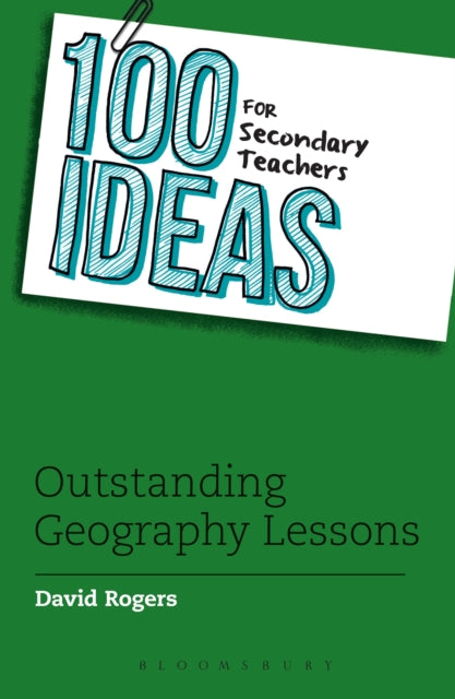 Book cover of: 100 Ideas for Secondary Teachers: Outstanding Geography Lessons. By: David Rogers