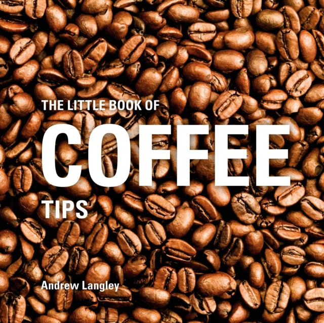 Book cover of: Little Book of Coffee Tips. By: Andrew Langley