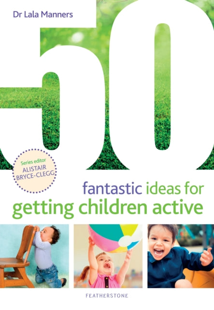Book cover of: 50 Fantastic Ideas for Getting Children Active. By: Lala Manners