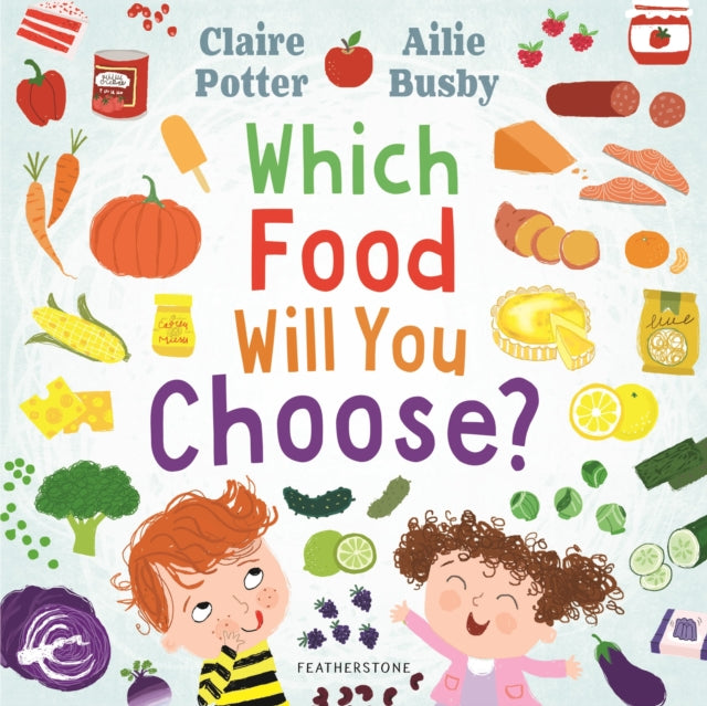 Which Food Will You Choose?, An entertaining story to entice fussy eaters to explore a whole new world of colourful food! 9781472973825 Claire Potter