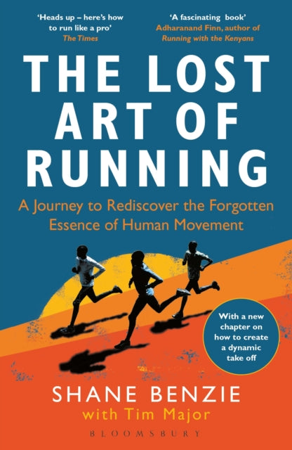 Lost Art of Running, A Journey to Rediscover the Forgotten Essence of Human Movement