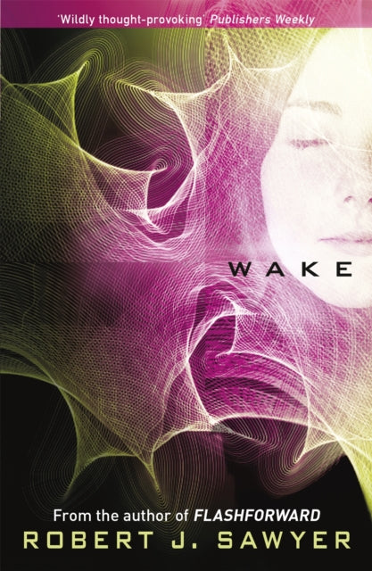 Book cover of: Wake. By: Robert J. Sawyer
