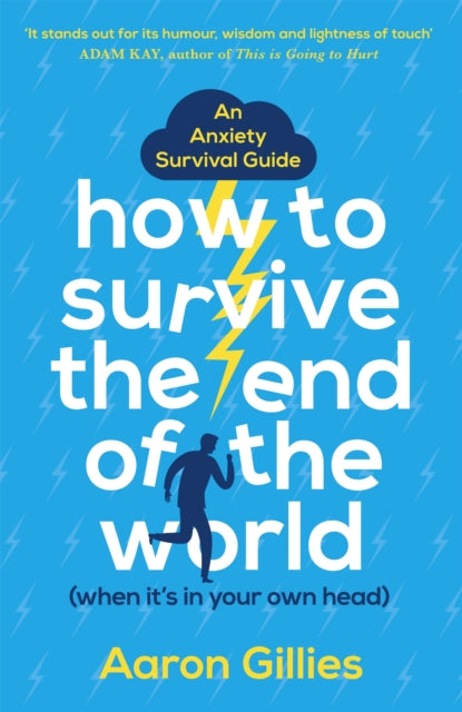 Book cover of: How to Survive the End of the World (When it's in Your Own Head). By: Aaron Gillies