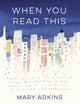Book cover of: When You Read This. By: Mary Adkins