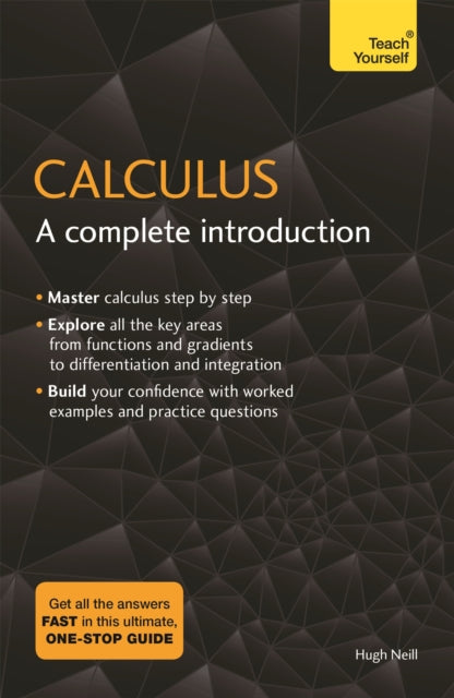 Calculus: A Complete Introduction, The Easy Way to Learn Calculus 9781473678446 Hugh Neill
