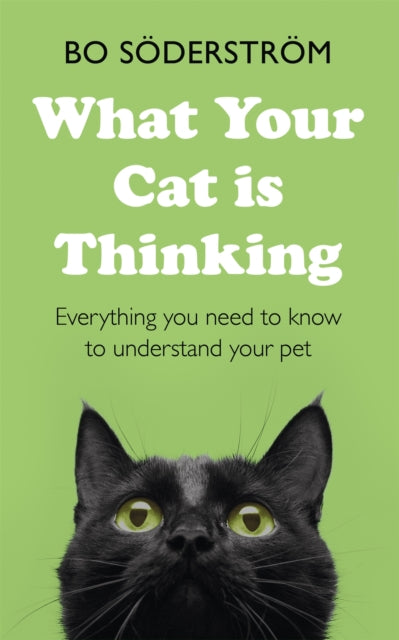 Book cover of: What Your Cat Is Thinking. By: Bo Söderström