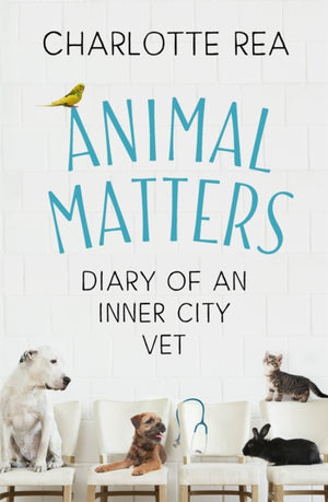 Animal Matters, Diary of an Inner City Vet