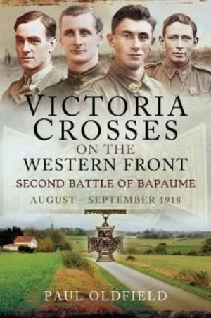 Victoria Crosses on the Western Front Second Battle of Bapaume