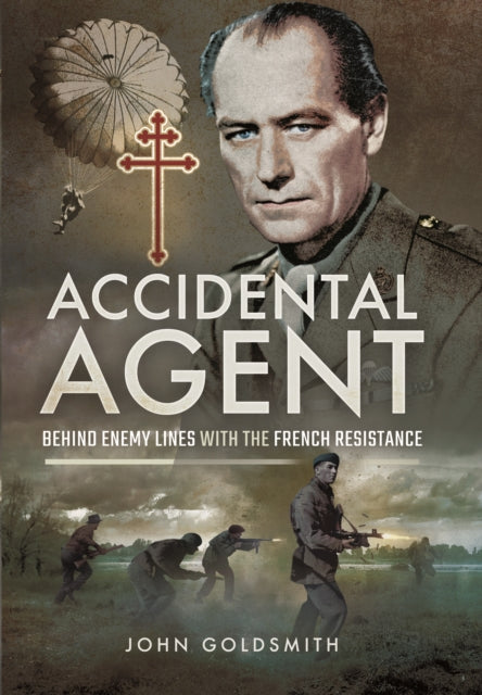 Book cover of: Accidental Agent: Behind Enemy Lines with the French Resistance. By: John Goldsmith