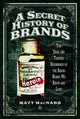Book cover of: Secret History of Brands. By: Matt MacNabb