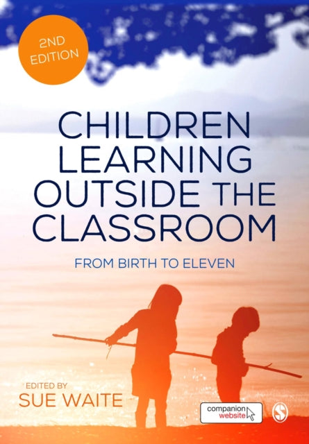 Book cover of: Children Learning Outside the Classroom. By: Sue Waite