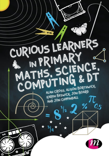 Book cover of: Curious Learners in Primary Maths, Science, Computing and DT. By: Alan Cross