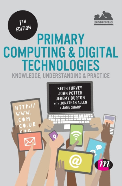 Book cover of: Primary Computing and Digital Technologies: Knowledge, Understanding and Practice. By: Keith Turvey