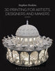 Book cover of: 3D Printing for Artists, Designers and Makers