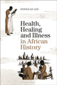 Book cover of: Health, Healing and Illness in African History. By: Rebekah Lee