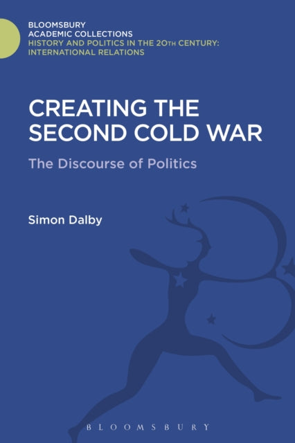 Book cover of: Creating the Second Cold War. By: Simon Dalby