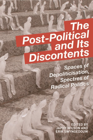 The Post-Political and Its Discontents