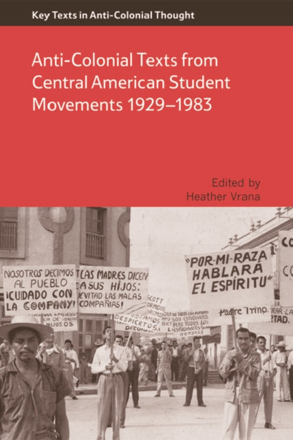 Anti-Colonial Texts from Central American Student Movements 19291983
