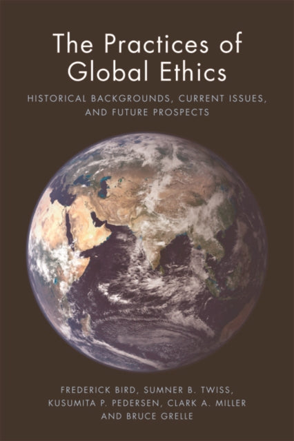 Book cover of: Practices of Global Ethics. By: Frederick Bird