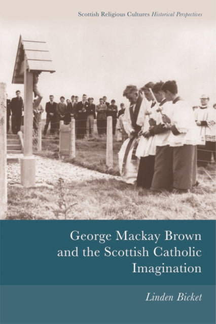 Book cover of: George Mackay Brown and the Scottish Catholic Imagination. By: Linden Bicket