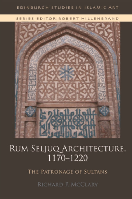 Book cover of: Rum Seljuq Architecture, 1170-1220. By: Richard P. McClary