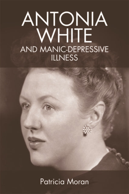Book cover of: Antonia White and Manic-Depressive Illness. By: Patricia Moran