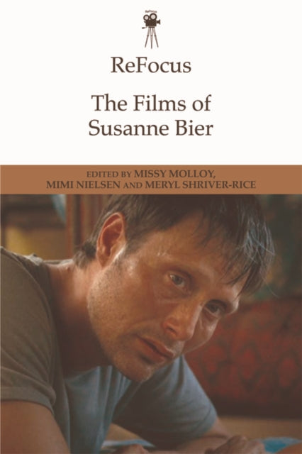 Book cover of: Refocus: the Films of Susanne Bier. By: Missy Molloy