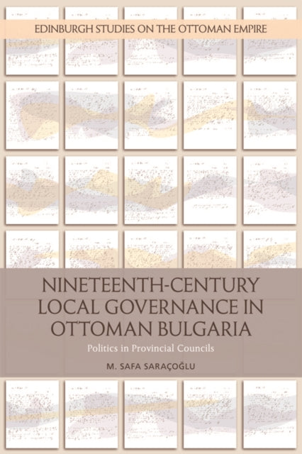 Book cover of: Nineteenth-Century Local Governance in Ottoman Bulgaria. By: M. Safa Saraçoglu