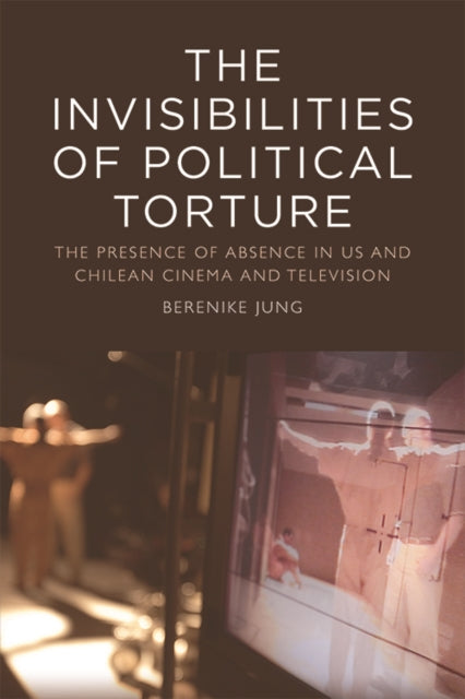 Book cover of: The Invisibilities of Political Torture. By: Berenike Jung