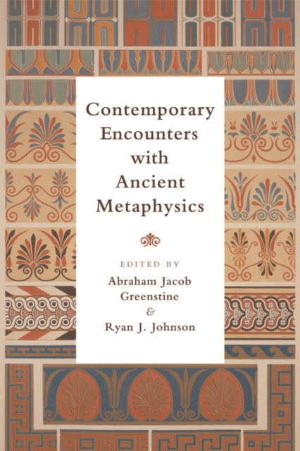 Book cover of: Contemporary Encounters with Ancient Metaphysics. By: Abraham Jacob Greenstine