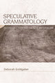 Book cover of: Speculative Grammatology. By: Deborah Goldgaber