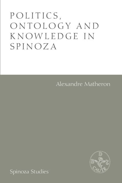 Book cover of: Politics, Ontology and Knowledge in Spinoza. By: Alexandre Matheron