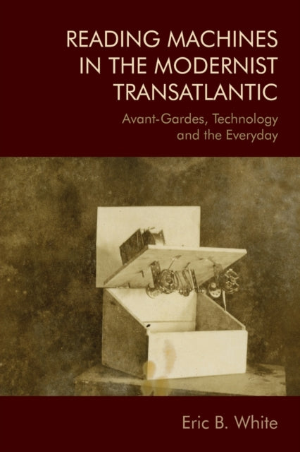 Book cover of: Reading Machines in the Modernist Transatlantic. By: Eric B White