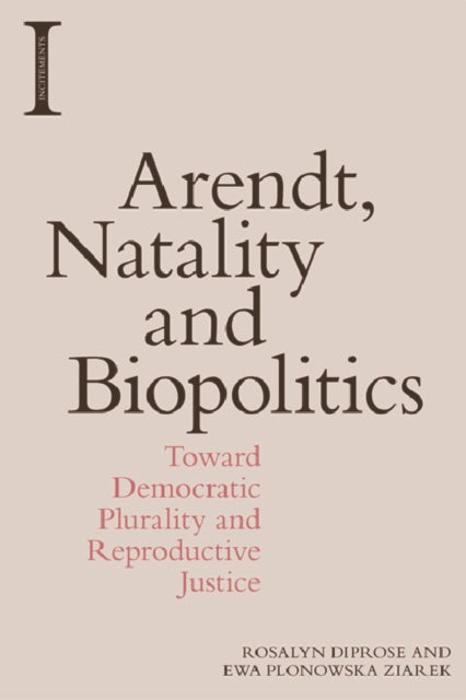 Book cover of: Arendt, Natality and Biopolitics. By: Rosalyn Diprose