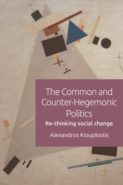 Book cover of: Common and Counter-Hegemonic Politics. By: Alexandros Kioupkiolis