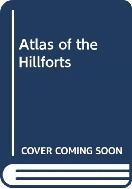 Book cover of: Atlas of the Hillforts of Britain and Ireland. By: Gary Lock