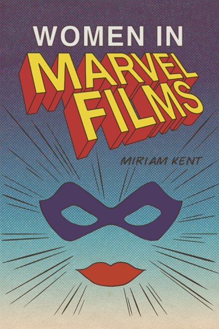 Book cover of: Women in the Marvel Cinematic Universe. By: Miriam Kent