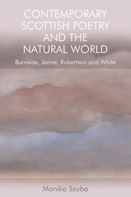 Book cover of: Contemporary Scottish Poetry and the Natural World. By: Monika Szuba