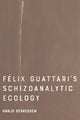 Book cover of: Felix Guattari's Schizoanalytic Ecology. By: Hanjo Berressem