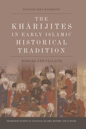 The Kharijites in Early Islamic Historical Tradition