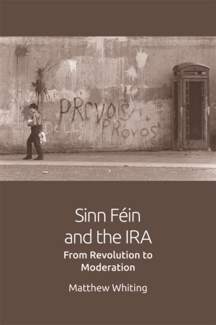 Book cover of: Sinn Fein and the IRA. By: Matthew Whiting