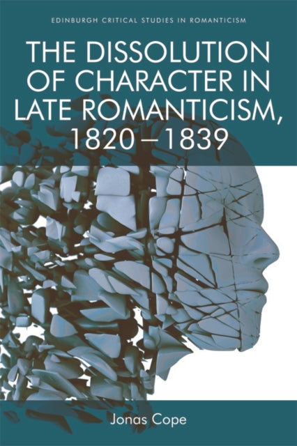 Book cover of: Dissolution of Character in Late Romanticism, 1820 - 1839. By: Jonas Cope