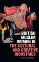 Book cover of: British Muslim Women in the Cultural and Creative Industries. By: Saskia Warren