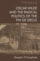 Book cover of: Oscar Wilde and the Radical Politics of the Fin De Siecle. By: Deaglán Ó Donghaile